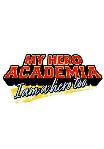 My Hero Academia: I Am a Hero Too My Hero Academia: I Am a Hero Too